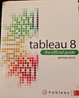 The Official Guide Ser.: Tableau 8: the Official Guide by George Peck (2013,...