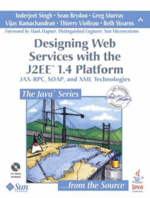 Designing Web Services With the J2EE 1.4 Platform: Jax-RPC, SOAP, and XML Techn