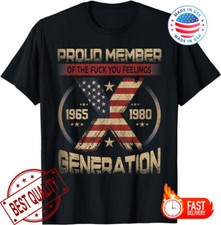 Gen X Proud Member Of The Fck Your Feelings T-Shirt S-5XL