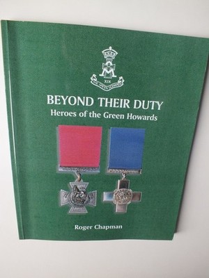 Beyond Their Duty: Heroes of the Green Howards by Roger Chapman *Author Signed*