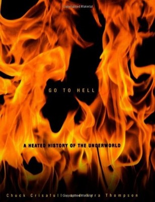 Go to Hell: A Heated History of the Underworld - hardcover Crisafulli, Chuck...