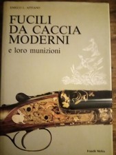 APPIANO ENRICO L. - FUCILI DA CACCIA MODERNI E LORO MUNIZIONI - MELITA