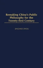Remaking China's Public Philosophy for the Twenty-first Century by Jinghao Zhou
