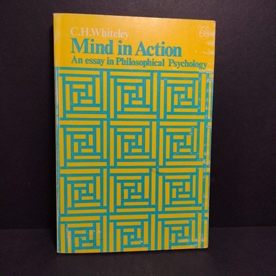 Mind in Action: An Essay in Philosophical Psychology by C. H. Whiteley - 1973 PB