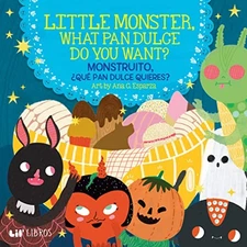 Little Monster, What Pan Dulce Do You Want? / �Monstruito, qu� pan dulce quiere,