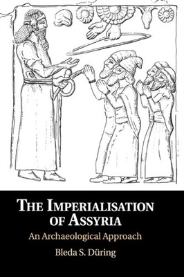 The Imperialisation of Assyria by Bleda S. DÃ¼ring HARDBACK 9781108478748