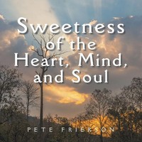 Sweetness Of The Heart, Mind, And Soul Pete Frierson Taschenbuch Englisch 2014
