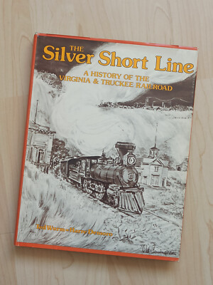 The Silver Short Line: A History of the Virginia and Truckee Railroad Ted Demoro