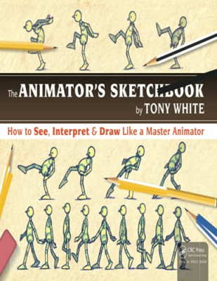 The Animator���s Sketchbook: How to See, Interpret & Dr - Paperback NEW Tony Whi