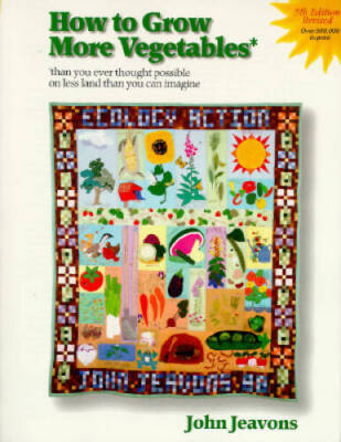 How to Grow More Vegetables: Than You Ever Thought Possible on Less Land  - GOOD