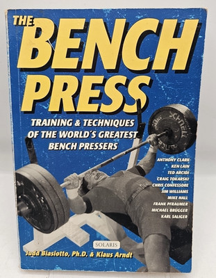 The Bench Press Training & Techniques Judd Biasiotto Klaus Arndt 1995 Paperback