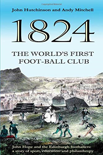 The World's First Football Club (1824): John Hope and... - Hutchinson, Mr John