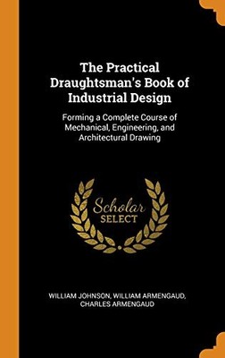 Das praktische Zeichnerbuch des Industriedesigns: Einen vollständigen Kurs bilden