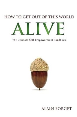 How to Get Out of this World Alive: The Ultimate Self-Empowerment Handboo - GOOD