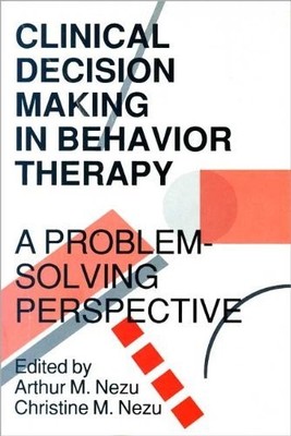Clinical Decision Making in Behavior Therapy: A Problem Solving Perspective