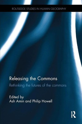 Releasing the Commons Rethinking the futures of the commons Ash Amin (u. a.)