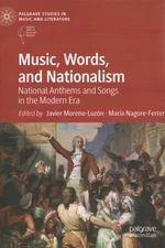 Music, Words, and Nationalism : National Anthems and Songs in the Modern Era,...