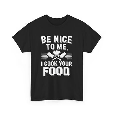 Be Nice Το Μe I Cook Your Food T-Shirt   Funny Cooking Lover Kitchen Culinary
