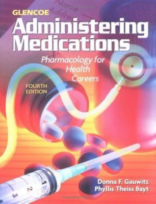 Glencoe Administering Medications by Donna Gauwitz;  Phyllis T Bayt