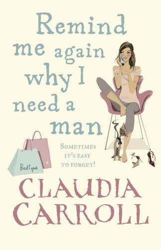 Remind Me Again Why I Need a Man By  Claudia Carroll. 9780553819342