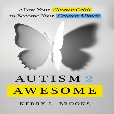 Autism 2 Awesome Allow Your Greatest Crisis to Become Your Greate