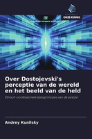 Andrey Kunilsky | Over Dostojevski's Perceptie Van De Wereld En Het Beeld Van...
