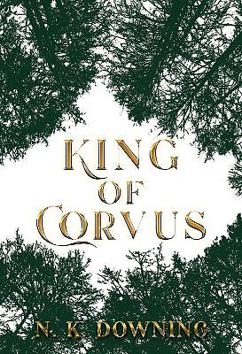 King of Corvus By N. K. Downing - New Copy - 9781800745711