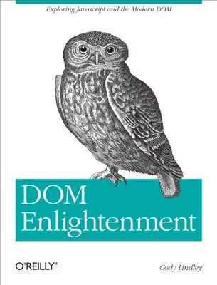 DOM Enlightenment: Exploring JavaScri..., Lindley, Cody