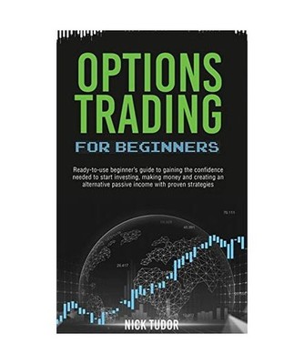 Options Trading for Beginners: Ready-to-use beginner's guide to gaining the conf