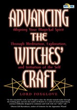 ADVANCING THE WITCHES' CRAFT: ALIGNING YOUR MAGICKAL By Lord Foxglove