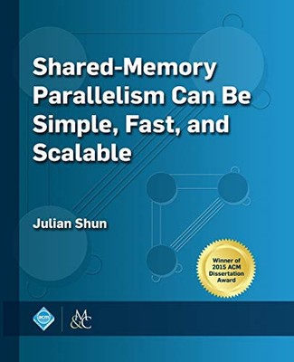 SHARED-MEMORY PARALLELISM CAN BE SIMPLE, FAST, AND By Julian Shun **Excellent**