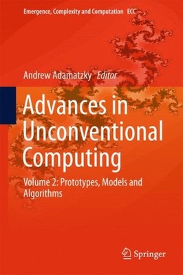 Advances in Unconventional Computing : Prototypes, Models and Algorithms, Har...