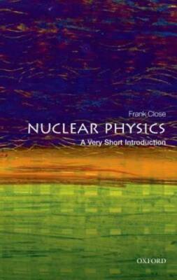 Nuclear Physics: A Very Short Introduction (Very Short Introductions) - GOOD