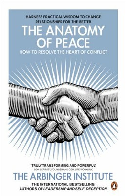The Anatomy of Peace: How to Resolve the He by The Arbinger Institute 0141047666