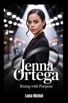 Jenna Ortega: Rising with Purpose by Luna Nichol Paperback Book