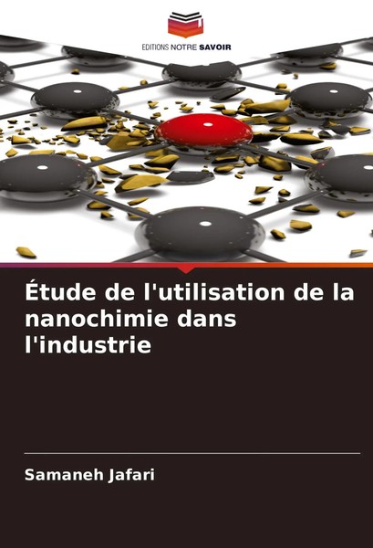 ÉTude De L'utilisation De La Nanochimie Dans L'industrie Samaneh Jafari Buch-image