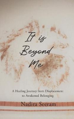 It is Beyond Me: A Healing Journey from Displacement to Awakened Belonging