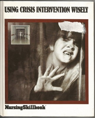 Using Crisis Intervention Wisely (Nursing Skillbook Ser.)