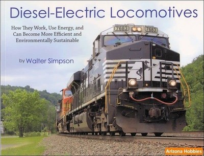 Diesel-Electric Locomotives: How They Work..by Walter Simpson 2018 PB VERY GOOD