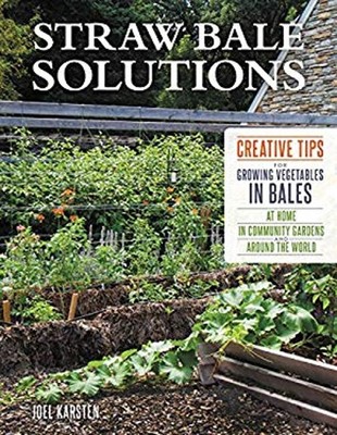 Straw Bale Solutions : Creative Tips for Growing Vegetables in Ba
