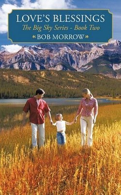 Love's Blessings: The Big Sky Series - Book Two by Bob Morrow (English) Paperbac