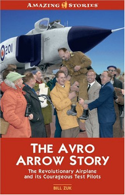 The Avro Arrow Story: The Revolutionary Airplane And It's... - Zuk, Bill