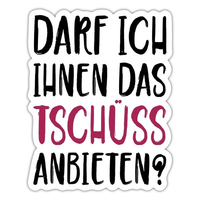 Darf Ich Ihnen Das Tschüss Anbieten Aufkleber Sticker, max. 10 x 10 cm