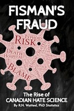 Fisman's Fraud: The Rise of Canadian Hate Science - Watteel, Dr. R.N.