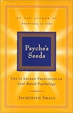 Psyche's Seeds : The 12 Sacred Principals of Soul-Based Psycholog