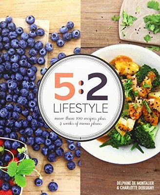 5:2 Lifestyle: More than 100 recipes plus 4 weeks of menu plans,