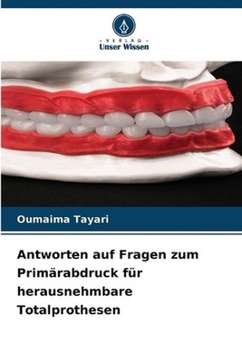 Antworten auf Fragen zum Primrabdruck fr herausnehmbare Totalprothesen by Oumaim