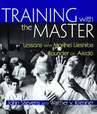 Training with the Master: Lessons with Morihei Ueshiba, Found - VERY GOOD