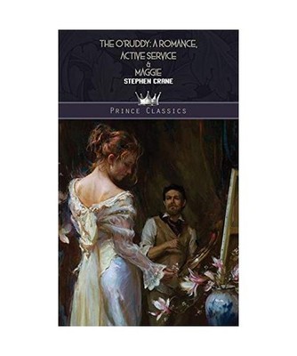 The O'Ruddy: A Romance, Active Service & Maggie, Stephen Crane