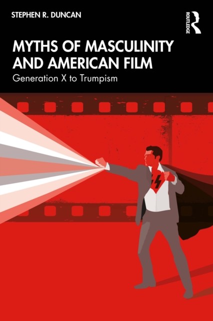Myths of Masculinity and American Film by Stephen R. Duncan (Paperback Book)